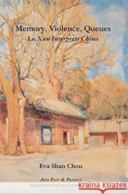 Memory, Violence, Queues: Lu Xun Interprets China Eva Shan Chou 9780924304682 Association for Asian Studies - książka