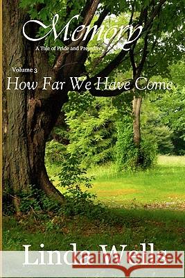 Memory: Volume 3, How Far We Have Come: A Tale of Pride and Prejudice Linda Wells 9781453698426 Createspace - książka