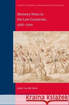 Memory Wars in the Low Countries, 1566-1700 Jasper Va Jasper Van Der Steen 9789004300484 Brill Academic Publishers - książka