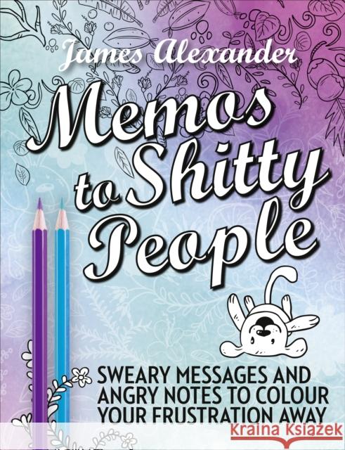Memos to Shitty People: A Delightful & Vulgar Adult Coloring Book James Alexander 9780753545676 Ebury Publishing - książka