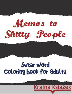 Memos to Shitty People: A Delightful & Vulgar Adult Coloring Book Adult Coloring Books                     Coloring Books for Adults                Adult Colouring Books 9781945260018 Michael Russell Company - książka
