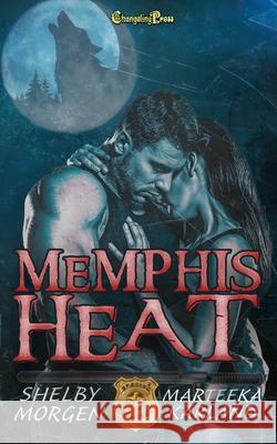 Memphis Heat: A Shifter Cops Dark Romantic Thriller Shelby Morgen Marteeka Karland 9781605219479 Changeling Press LLC - książka