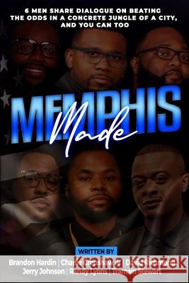 Memphis Made: 6 Men Share Dialogue on Beating the Odds in a Concreate Jungle of a City, and You Can Too Brandon Hardin Charlie, IV Crenshaw David Richmond 9781716252891 Lulu.com - książka