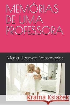 Mem?rias de Uma Professora Maria Elizabete Dos Santos Vascon Brito 9781090267689 Independently Published - książka