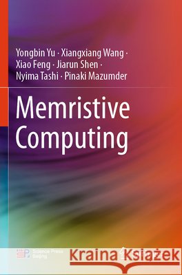 Memristive Computing Yu, Yongbin, Wang, Xiangxiang, Feng, Xiao 9789819603343 Springer Nature Singapore - książka