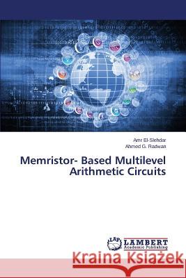 Memristor- Based Multilevel Arithmetic Circuits El-Slehdar Amr                           Radwan Ahmed G. 9783659594731 LAP Lambert Academic Publishing - książka