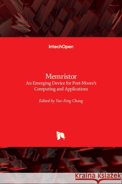 Memristor: An Emerging Device for Post-Moore's Computing and Applications Yao-Feng Chang 9781839689567 Intechopen - książka