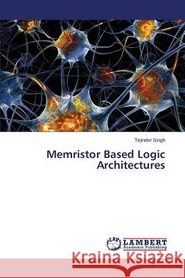 Memristor Based Logic Architectures Singh Tejinder 9783659624278 LAP Lambert Academic Publishing - książka