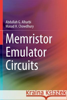 Memristor Emulator Circuits Abdullah G. Alharbi Masud H. Chowdhury 9783030518844 Springer - książka