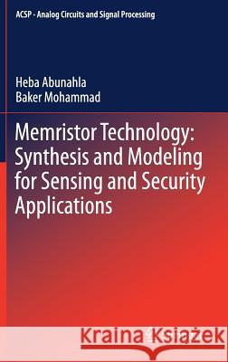 Memristor Technology: Synthesis and Modeling for Sensing and Security Applications Abunahla, Heba 9783319656984 Springer - książka