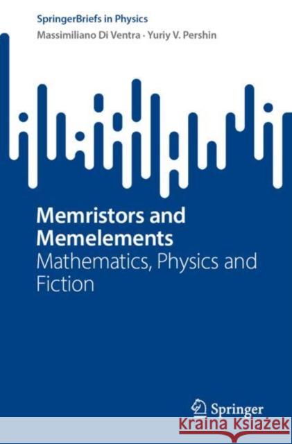 Memristors and Memelements: Mathematics, Physics and Fiction Massimiliano D Yuriy V. Pershin 9783031256240 Springer - książka