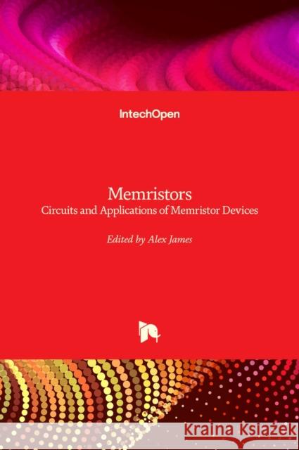 Memristors: Circuits and Applications of Memristor Devices Alex James 9781789840735 Intechopen - książka