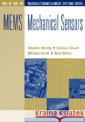 MEMS Mechanical Sensors Steve P. Beeby, Graham Ensel, Michael E. Kraft, Neil M. White 9781580535366 Artech House Publishers - książka