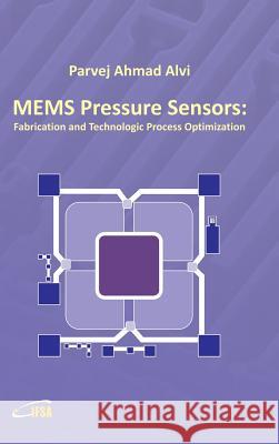 MEMS Pressure Sensors: Fabrication and Process Optimization Alvi, Parvej Ahmad 9788461622078 Ifsa Publishing - książka