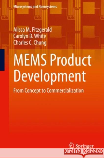 Mems Product Development: From Concept to Commercialization Alissa M. Fitzgerald Carolyn D. White Charles C. Chung 9783030617080 Springer Nature Switzerland AG - książka