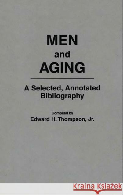 Men and Aging: A Selected, Annotated Bibliography Thompson, Edward H. 9780313291067 Greenwood Press - książka