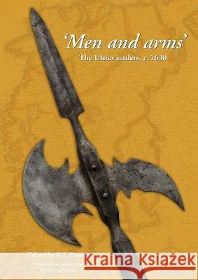 Men and Arms: The Ulster Settlers, c. 1630 R. J. Hunter 9781908448941 Ulster Historical Foundation - książka