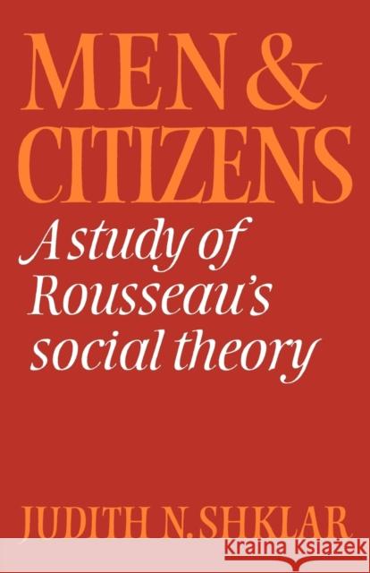 Men and Citizens: A Study of Rousseau's Social Theory Shklar, Judith N. 9780521316408 Cambridge University Press - książka