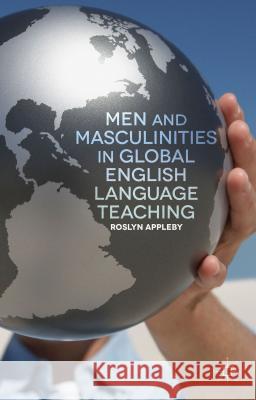 Men and Masculinities in Global English Language Teaching Roslyn Appleby 9781137331786 Palgrave MacMillan - książka