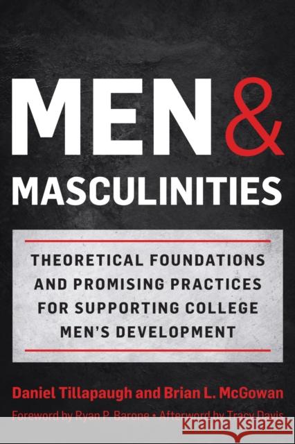 Men and Masculinities: Theoretical Foundations and Promising Practices for Supporting College Men's Development Daniel Tillapaugh Brian L. McGowan Ryan P. Barone 9781620369302 Stylus Publishing (VA) - książka