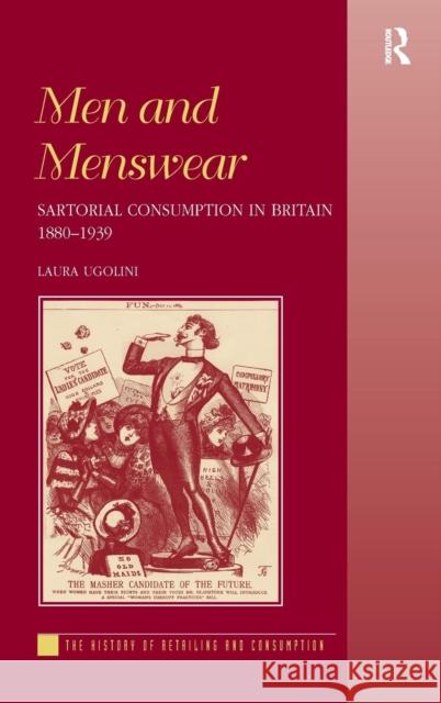 Men and Menswear: Sartorial Consumption in Britain 1880-1939 Ugolini, Laura 9780754603849 ASHGATE PUBLISHING GROUP - książka