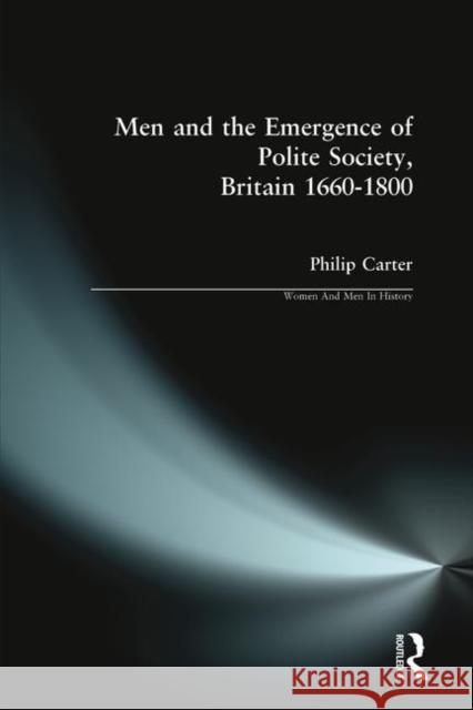 Men and the Emergence of Polite Society, Britain 1660-1800 Philip Carter 9780582319875 Longman Publishing Group - książka