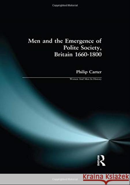 Men and the Emergence of Polite Society, Britain 1660-1800 Philip (Research Editor New Dict Carter 9781138150485 Routledge - książka