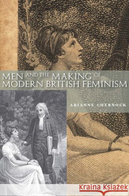Men and the Making of Modern British Feminism Arianne Chernock 9780804763110 Stanford University Press - książka