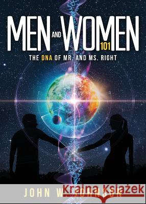 Men and Women 101: The DNA of Mr. and Ms. Right John W Johnson 9781949231885 Yorkshire Publishing - książka