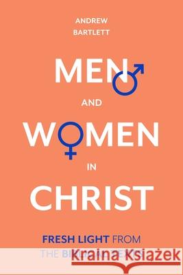 Men and Women in Christ: Fresh Light From The Biblical Texts Andrew, QC Bartlett 9781783599172 Inter-Varsity Press - książka