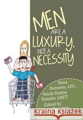 Men Are a Luxury, Not a Necessity Lpc Nena Burnette Lmft Vonda Bosto Mallory Burnette 9781982204167 Balboa Press - książka