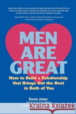 Men are Great: How to Build a Relationship That Brings Out the Best in Both of You Karen Jones 9780615141107 The Heart Matters Press - książka