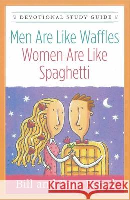 Men Are Like Waffles--Women Are Like Spaghetti Devotional Study Guide Bill Farrel Pam Farrel 9780736921374 Harvest House Publishers - książka