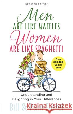 Men Are Like Waffles--Women Are Like Spaghetti: Understanding and Delighting in Your Differences Bill Farrel Pam Farrel 9780736968881 Harvest House Publishers - książka