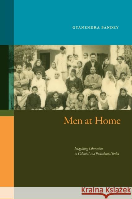 Men at Home: Imagining Liberation in Colonial and Postcolonial India Gyanendra Pandey 9781478028154 Duke University Press - książka