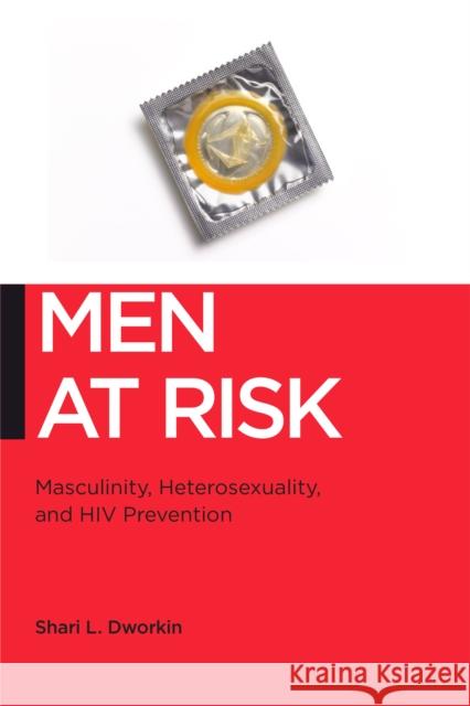 Men at Risk: Masculinity, Heterosexuality and HIV Prevention Shari Dworkin 9780814720769 New York University Press - książka