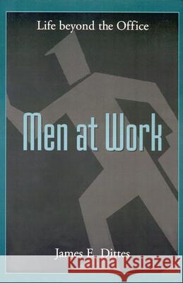 Men at Work: Life Beyond the Office James E. Dittes 9780664254810 Westminster/John Knox Press,U.S. - książka