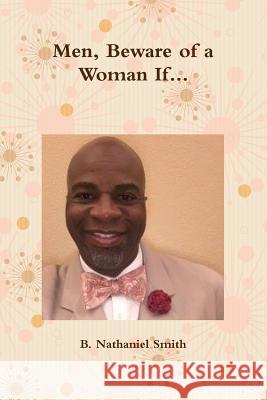 Men, Beware of a Woman If... Educator, Author B. Nathaniel Smith 9781365763892 Lulu.com - książka