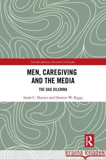 Men, Caregiving and the Media: The Dad Dilemma Damien W. Riggs 9781032083759 Routledge - książka