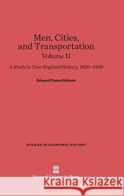 Men, Cities and Transportation, Volume II Edward Chase Kirkland 9780674368941 Harvard University Press - książka