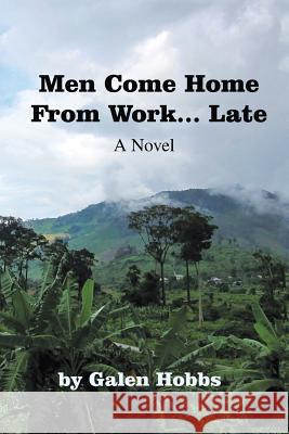 Men Come Home from Work . . . Late Galen Hobbs 9781546209072 Authorhouse - książka
