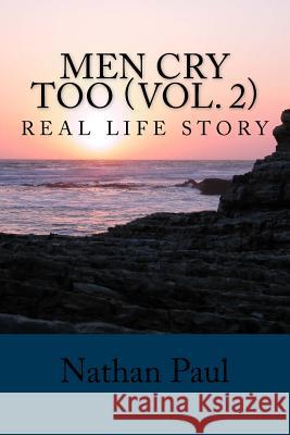 Men Cry Too (VOL. 2): Real Life Story Paul, Nathan 9781985147447 Createspace Independent Publishing Platform - książka