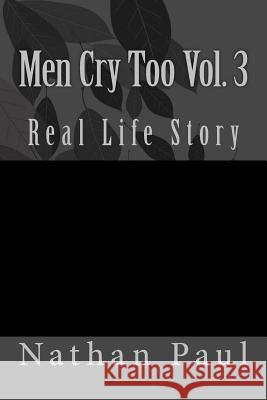 Men Cry Too Vol. 3: Real Life Story Nathan Pau 9781986163552 Createspace Independent Publishing Platform - książka