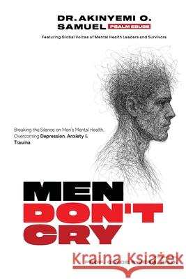 Men Don't Cry: Breaking the Silence on Men's Mental Health: Overcoming Depression, Anxiety & Trauma Prof Psalm Ebube Hrh Clyde Rivers Cicone Prince Vene 9789786022116 Ypn Publishing and Media LLC ..Leading Intern - książka