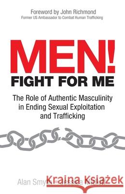 Men! Fight for Me: The Role of Authentic Masculinity in Ending Sexual Exploitation and Trafficking Jessica Midkiff, Alan Smyth 9781954968387 Dreamsculpt Books and Media - książka