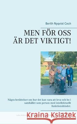 Men För OSS Är Det Viktigt!: Några berättelser om hur det kan vara att leva och bo i samhället som person med intellektuellt funktionshinder. Nyqvist Cech, Berith 9789179696382 Books on Demand - książka