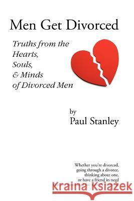 Men Get Divorced: Truths from the Hearts, Souls & Minds of Divorced Men Paul Stanley 9780615164502 Paul Stanley - książka