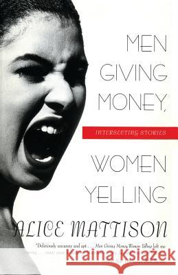 Men Giving Money, Women Yelling: Intersecting Stories Alice Mattison 9780688161064 Harper Perennial - książka