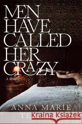 Men Have Called Her Crazy: A Memoir Tendler, Anna Marie 9781668032343 Simon & Schuster - książka