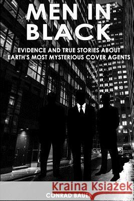 Men in Black: Evidence and True Stories about Earth's Most Mysterious Cover Agents Conrad Bauer 9781720425977 Createspace Independent Publishing Platform - książka